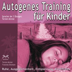 Das Buch “Autogenes Training für Kinder - Ruhe, Ausgeglichenheit, Entspannung, Einschlafen – Franziska Diesmann, SyncSouls, Torsten Abrolat” online hören