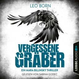 Das Buch “Vergessene Gräber - Ein Mara-Billinsky-Thriller - Ein Fall für Mara Billinsky 5 (Gekürzt) – Leo Born” online hören