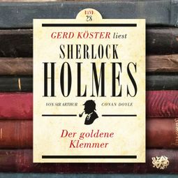Das Buch “Der goldene Klemmer - Gerd Köster liest Sherlock Holmes, Band 28 (Ungekürzt) – Sir Arthur Conan Doyle” online hören