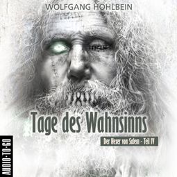 Das Buch “Tage des Wahnsinns - Der Hexer von Salem 4 (Gekürzt) – Wolfgang Hohlbein” online hören