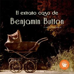 Das Buch “El extraño caso de Benjamin Button (Completo) – F. Scott Fitzgerald” online hören