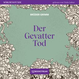 Das Buch “Der Gevatter Tod - Märchenstunde, Folge 53 (Ungekürzt) – Brüder Grimm” online hören
