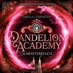 Das Buch “Alabasterkelch - Dandelion Academy, Buch 2 (ungekürzt) – Karola Löwenstein” online hören
