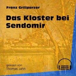 Das Buch «Das Kloster bei Sendomir (Ungekürzt) – Franz Grillparzer» online hören