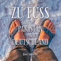 Das Buch “Zu Fuß von Pakistan nach Deutschland (Ungekürzt) – Peter Schütt, Niaz Qureshi” online hören