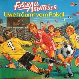 Das Buch “Fußball Abenteuer, Folge 1: Uwe träumt vom Pokal – Peter Lach” online hören