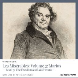 Das Buch “Les Misérables: Volume 3: Marius - Book 5: The Excellence of Misfortune (Unabridged) – Victor Hugo” online hören
