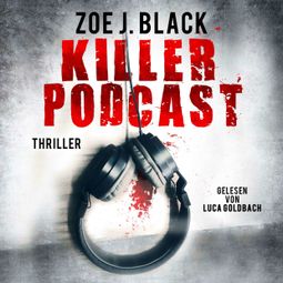 Das Buch “KILLER-PODCAST - Künzel & Lobenstein-Thriller, Band 8 (ungekürzt) – Zoe J. Black” online hören