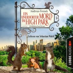 Das Buch “Ein unerhörter Mord im High Park - Ein Eichhörnchen-Krimi (Ungekürzt) – Andreas Fennek” online hören