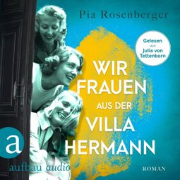 Das Buch “Wir Frauen aus der Villa Hermann (Ungekürzt) – Pia Rosenberger” online hören