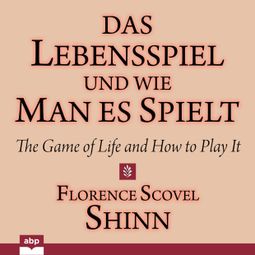 Das Buch «Das Lebensspiel und wie man es spielt - The Game of Life and How to Play It (Ungekürzt) – Florence Scovel Shinn» online hören
