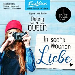 Das Buch “In sechs Wochen Liebe - Dating Queen, Teil 1 (ungekürzt) – Sophie Luise Bauer” online hören