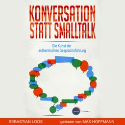 Das Buch “Konversation statt Smalltalk - Die Kunst der authentischen Gesprächsführung (ungekürzt) – Sebastian Loos” online hören