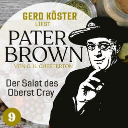 Das Buch “Der Salat des Oberst Cray - Gerd Köster liest Pater Brown, Band 9 (Ungekürzt) – Gilbert Keith Chesterton” online hören