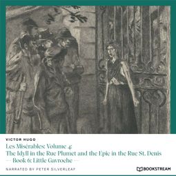 Das Buch “Les Misérables: Volume 4: The Idyll in the Rue Plumet and the Epic in the Rue St. Denis - Book 6: Little Gavroche (Unabridged) – Victor Hugo” online hören