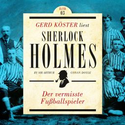 Das Buch “Der vermisste Fußballspieler - Gerd Köster liest Sherlock Holmes - Kurzgeschichten Teil 3, Band 3 (Ungekürzt) – Sir Arthur Conan Doyle” online hören