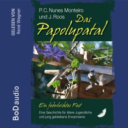 Das Buch “Das Papolupatal. Ein federleichtes Fest (Ungekürzt) – P.C. Nunes Monteiro, J. Roos” online hören