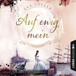 Das Buch “Auf ewig mein - Time School, Band 2 (Gekürzt) – Eva Völler” online hören