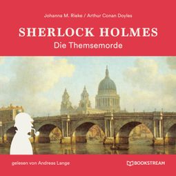 Das Buch “Sherlock Holmes: Die Themsemorde (Ungekürzt) – Johanna M. Rieke, Arthur Conan Doyle” online hören