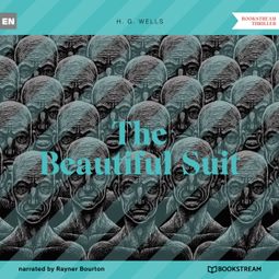 Das Buch “The Beautiful Suit (Unabridged) – H. G. Wells” online hören