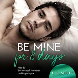 Das Buch “Be Mine For 8 Days (unabridged) – C. R. Scott” online hören