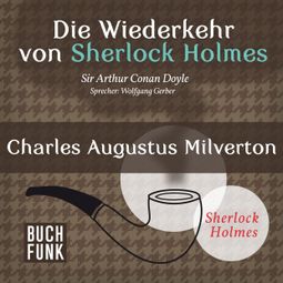 Das Buch “Charles Augustus Milverton - Die Wiederkehr von Sherlock Holmes, Band 7 (Ungekürzt) – Sir Arthur Conan Doyle” online hören