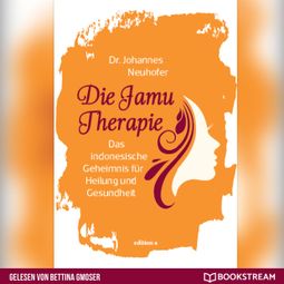Das Buch “Die Jamu Therapie - Das indonesische Geheimnis für Heilung und Gesundheit (Ungekürzt) – Dr. Johannes Neuhofer” online hören
