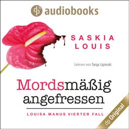 Das Buch “Mordsmäßig angefressen - Louisa Manu-Reihe, Band 4 (Ungekürzt) – Saskia Louis” online hören