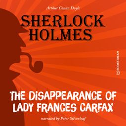 Das Buch “The Disappearance of Lady Frances Carfax (Unabridged) – Sir Arthur Conan Doyle” online hören