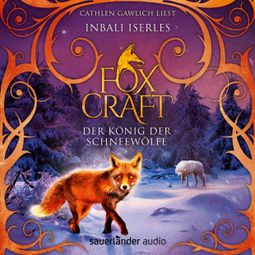 Das Buch “Der König der Schneewölfe - Foxcraft, Band 3 (Ungekürzte Lesung) – Inbali Iserles” online hören