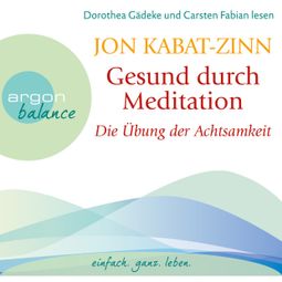Das Buch “Die Übung der Achtsamkeit (Teil 1) - Gesund durch Meditation, Band 1 (Gekürzte Fassung) – Jon Kabat-Zinn” online hören