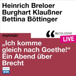 Das Buch “"Ich komme gleich nach Goethe." Ein Abend über Brecht - lit.COLOGNE live (ungekürzt) – Bertholt Brecht” online hören
