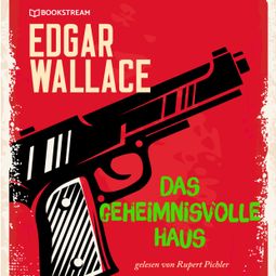 Das Buch “Das geheimnisvolle Haus (Ungekürzt) – Edgar Wallace” online hören