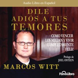 Das Buch “Dile Adios a tus Temores (abreviado) – Marcos Witt” online hören