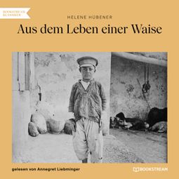 Das Buch “Aus dem Leben einer Waise (Ungekürzt) – Helene Hübener” online hören