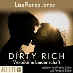 Das Buch “Verbotene Leidenschaft - Dirty Rich, Band 1 (ungekürzt) – Lisa Renee Jones” online hören