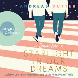 Das Buch “Starlight in Our Dreams - Zodiac Love, Band 1 (Ungekürzte Lesung) – Andreas Dutter” online hören