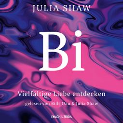 Das Buch “Bi - Vielfältige Liebe entdecken (Ungekürzt) – Julia Shaw” online hören