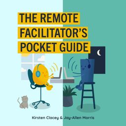 Das Buch “The Remote Facilitator's Pocket Guide (Unabridged) – Kirsten Clacey, Jay-Allen Morris” online hören