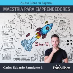 Das Buch “Maestría Para Emprendedores (abreviado) – Carlos Eduardo Sarmiento” online hören