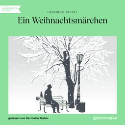 Das Buch “Ein Weihnachtsmärchen (Ungekürzt) – Heinrich Seidel” online hören