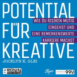 Das Buch “Potential für Kreative - Wie du Risiken mutig eingehst und eine bemerkenswerte Karriere machst - 99U 2 (Ungekürzt) – Jocelyn K. Glei” online hören