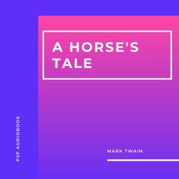 Das Buch “A Horse's Tale (Unabridged) – Mark Twain” online hören