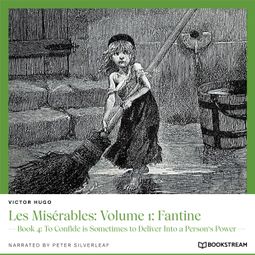 Das Buch “Les Misérables: Volume 1: Fantine - Book 4: To Confide is Sometimes to Deliver Into a Person's Power (Unabridged) – Victor Hugo” online hören