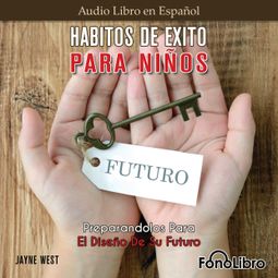Das Buch “Hábitos De Éxito Para Niños. Preparandolos Para El Diseño De Su Futuro (Abridged) – Jayne West” online hören