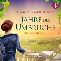 Das Buch “Jahre des Umbruchs - Die Winzerfrauen-Reihe, Band 2 (Ungekürzt) – Elisabeth Marienhagen” online hören