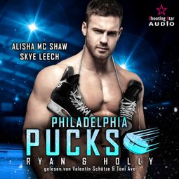 Das Buch “Philadelphia Pucks: Ryan & Holly - Philly Ice Hockey, Band 10 (ungekürzt) – Alisha Mc Shaw, Skye Leech” online hören