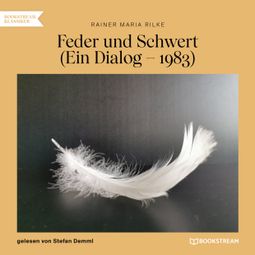 Das Buch “Feder und Schwert - Ein Dialog - 1893 (Ungekürzt) – Rainer Maria Rilke” online hören