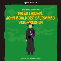 Das Buch “Pater Brown: John Boulnois' seltsames Verbrechen (Ungekürzt) – Gilbert Keith Chesterton” online hören