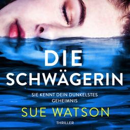 Das Buch “Die Schwägerin - Thriller (Ungekürzt) – Sue Watson” online hören
